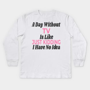 A Day Without - TV Kids Long Sleeve T-Shirt